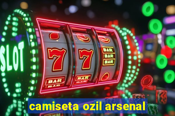 camiseta ozil arsenal